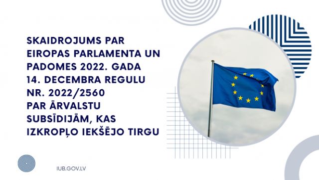 Skaidrojums par Eiropas Parlamenta un Padomes Regulu Nr. 2022/2560 par ārvalstu subsīdijām, kas izkropļo iekšējo tirgu