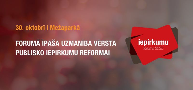 Forumā īpaša uzmanība vērsta publisko iepirkumu reformai